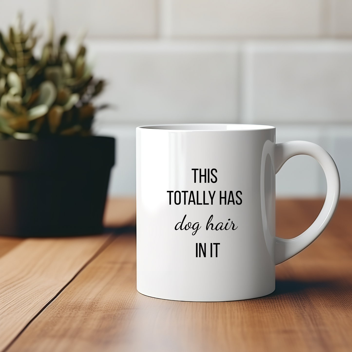 “This Totally Has Dog Hair In It” | Funny Mug For Dog Lovers
